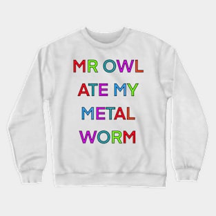 MR OWL ATE MY METAL WORM PALINDROME Crewneck Sweatshirt